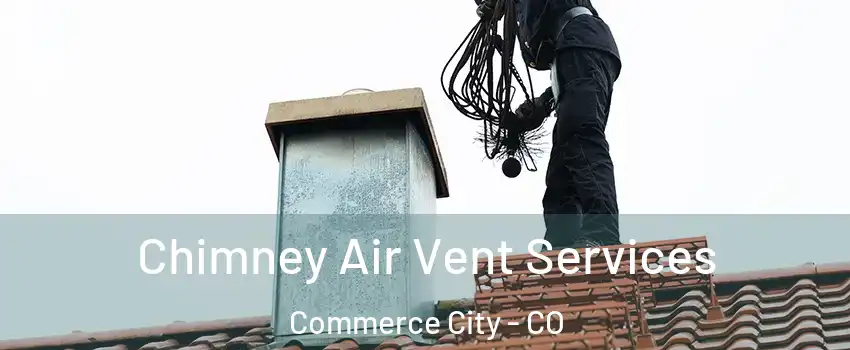  Chimney Air Vent Services Commerce City - CO
