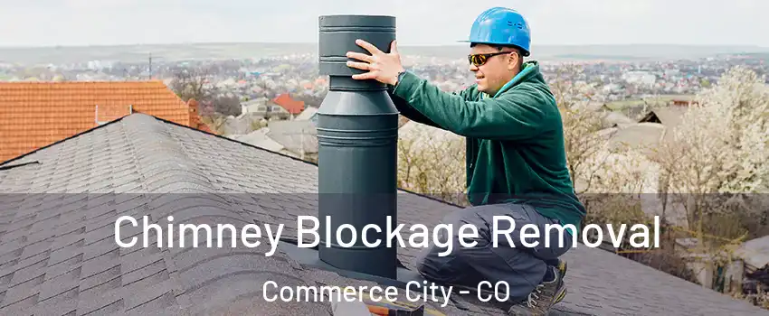  Chimney Blockage Removal Commerce City - CO
