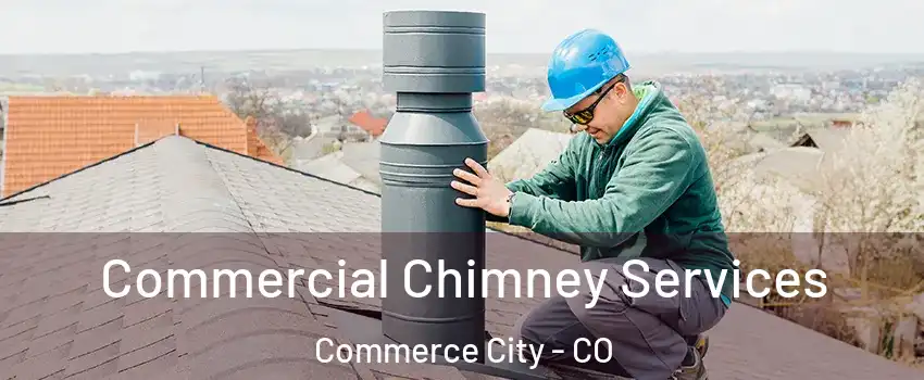  Commercial Chimney Services Commerce City - CO