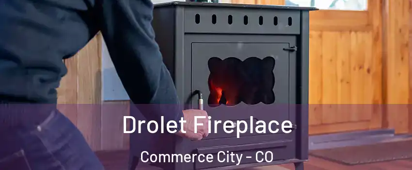  Drolet Fireplace Commerce City - CO