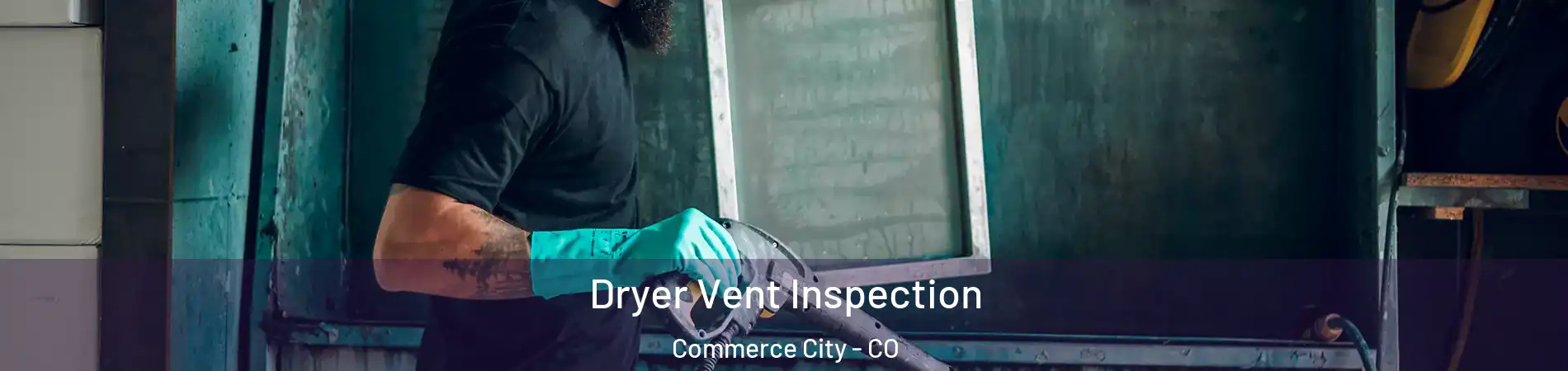  Dryer Vent Inspection Commerce City - CO