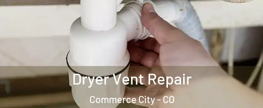 Dryer Vent Repair Commerce City - CO