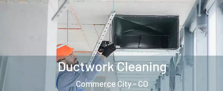 Ductwork Cleaning Commerce City - CO