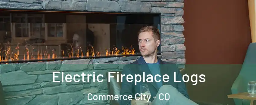  Electric Fireplace Logs Commerce City - CO