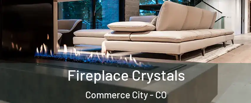  Fireplace Crystals Commerce City - CO