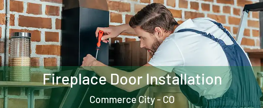  Fireplace Door Installation Commerce City - CO