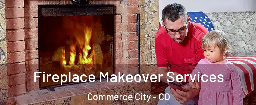  Fireplace Makeover Services Commerce City - CO