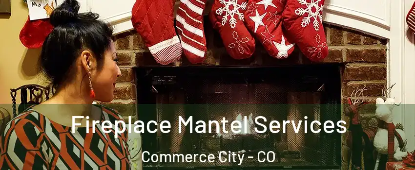  Fireplace Mantel Services Commerce City - CO