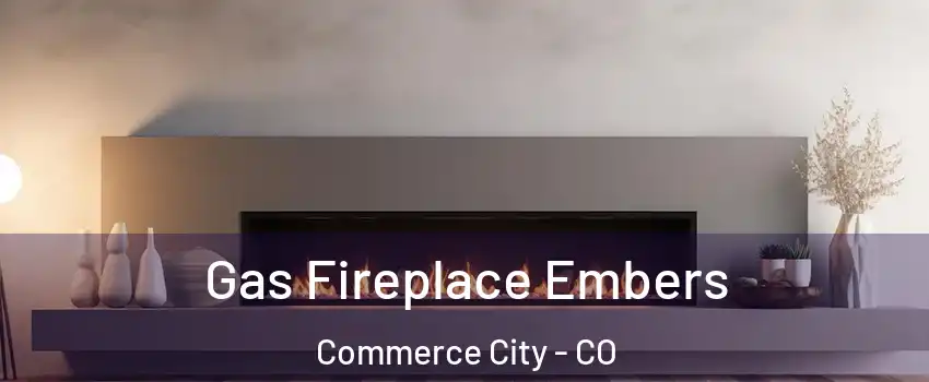  Gas Fireplace Embers Commerce City - CO