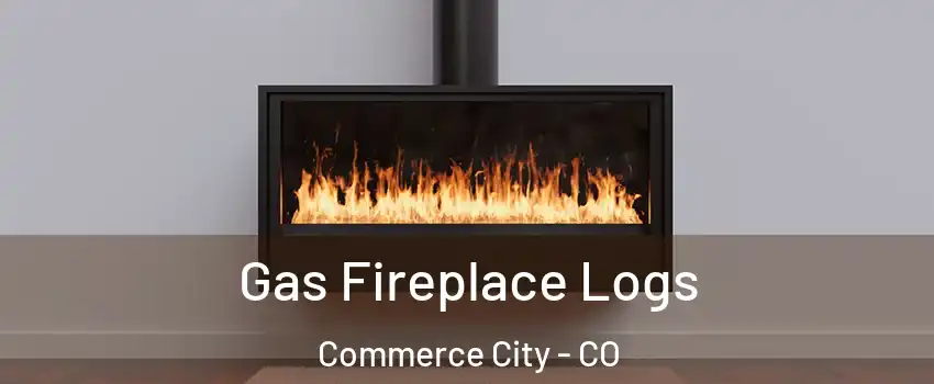  Gas Fireplace Logs Commerce City - CO