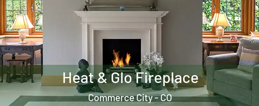  Heat & Glo Fireplace Commerce City - CO