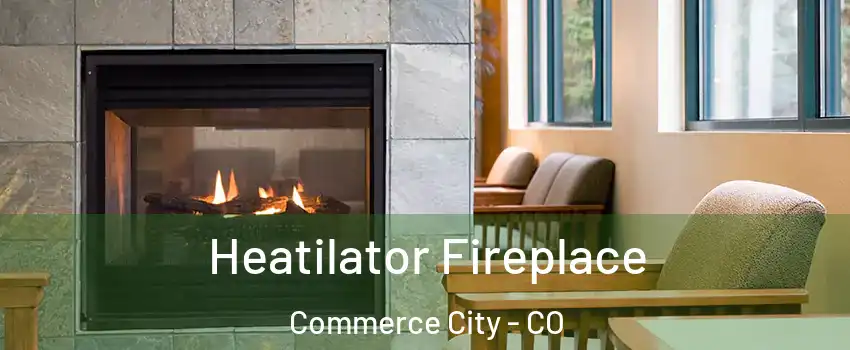  Heatilator Fireplace Commerce City - CO
