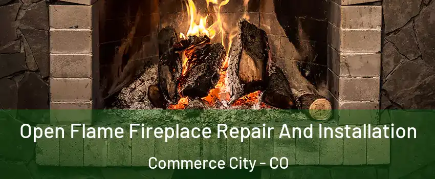  Open Flame Fireplace Repair And Installation Commerce City - CO