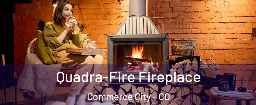  Quadra-Fire Fireplace Commerce City - CO