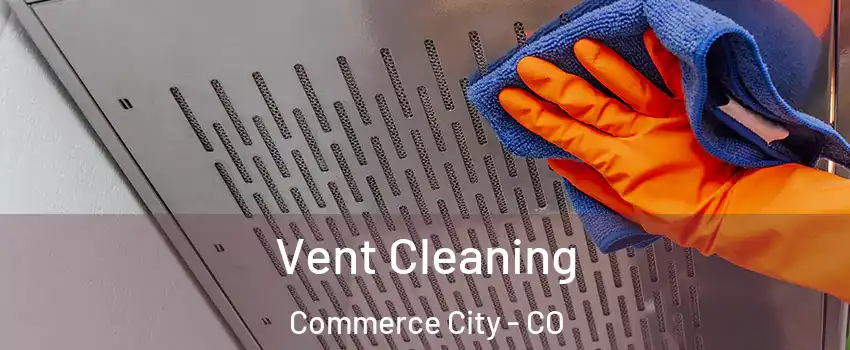  Vent Cleaning Commerce City - CO