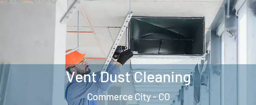  Vent Dust Cleaning Commerce City - CO