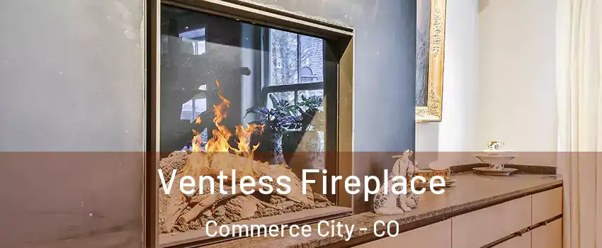  Ventless Fireplace Commerce City - CO