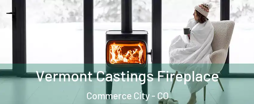  Vermont Castings Fireplace Commerce City - CO
